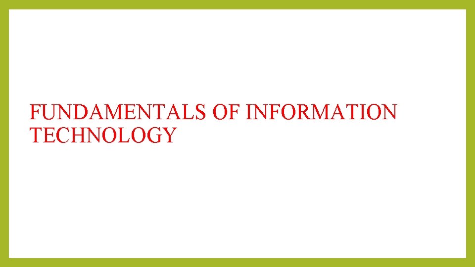 FUNDAMENTALS OF INFORMATION TECHNOLOGY 