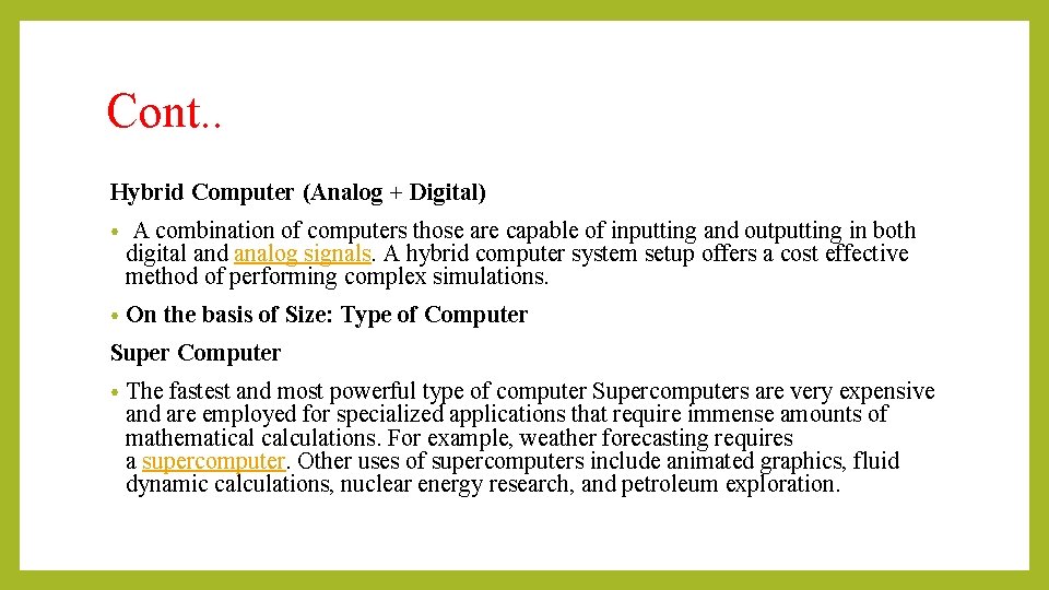 Cont. . Hybrid Computer (Analog + Digital) • A combination of computers those are