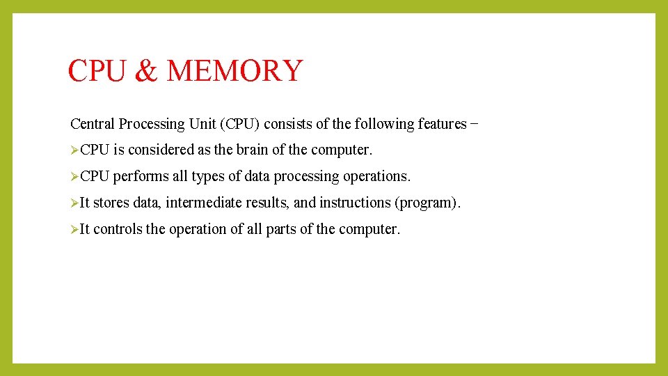 CPU & MEMORY Central Processing Unit (CPU) consists of the following features − ØCPU