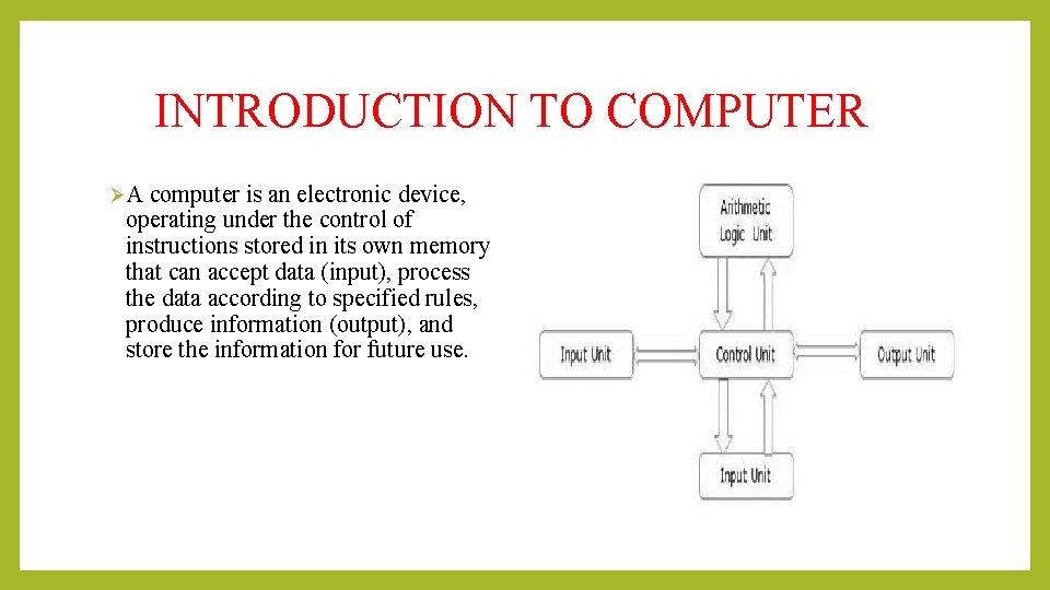  INTRODUCTION TO COMPUTER ØA computer is an electronic device, operating under the control