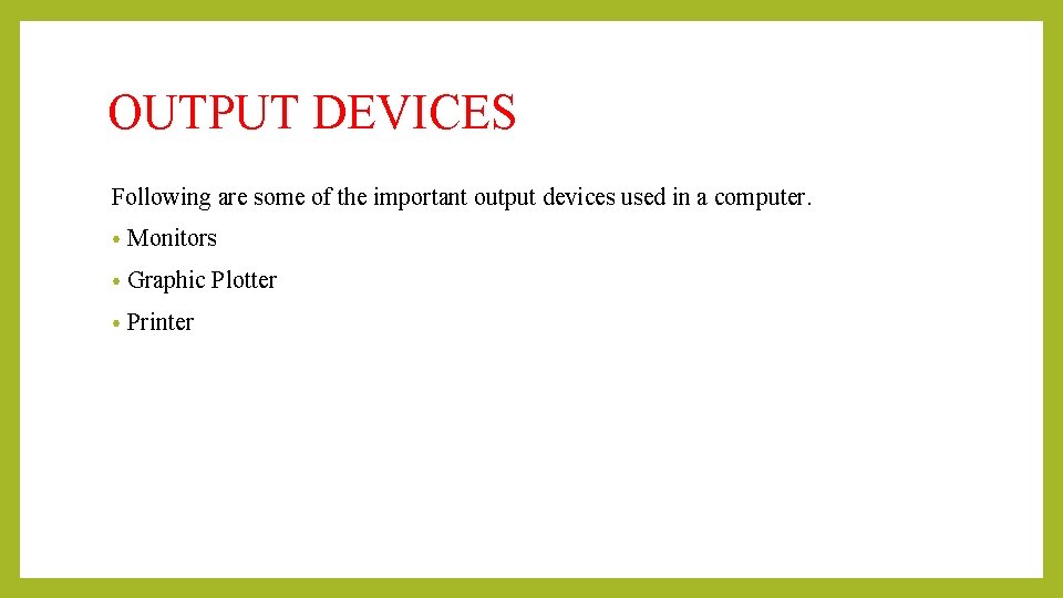OUTPUT DEVICES Following are some of the important output devices used in a computer. OUTPUT DEVICES Following are some of the important output devices used in a computer.