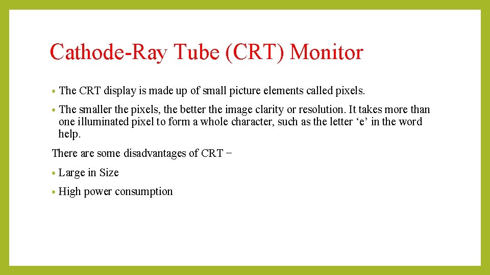 Cathode-Ray Tube (CRT) Monitor • The CRT display is made up of small picture