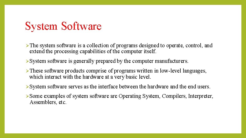 System Software ØThe system software is a collection of programs designed to operate, control,