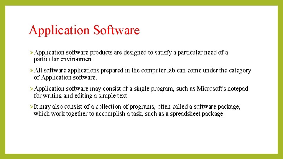 Application Software ØApplication software products are designed to satisfy a particular need of a