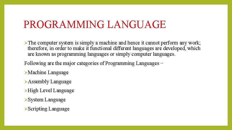 PROGRAMMING LANGUAGE ØThe computer system is simply a machine and hence it cannot perform