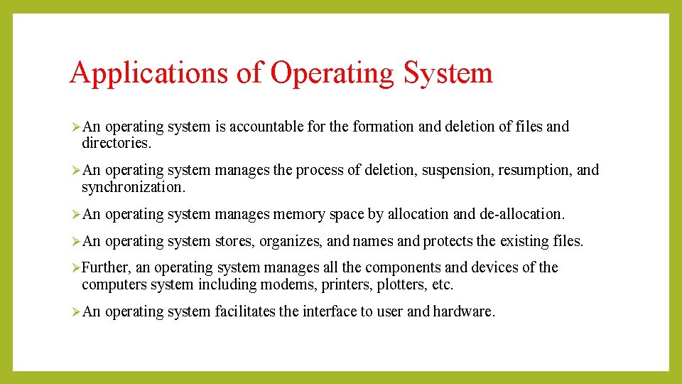 Applications of Operating System ØAn operating system is accountable for the formation and deletion