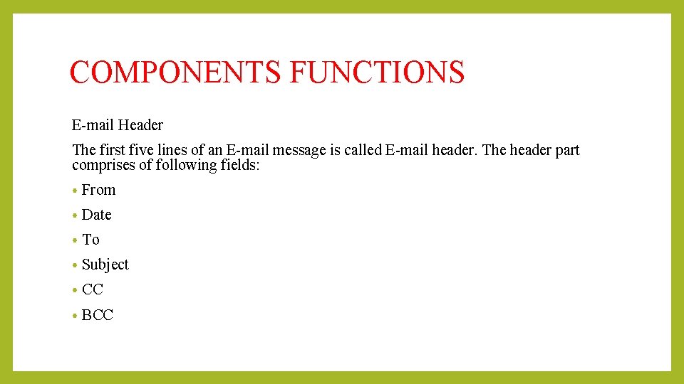 COMPONENTS FUNCTIONS E-mail Header The first five lines of an E-mail message is called