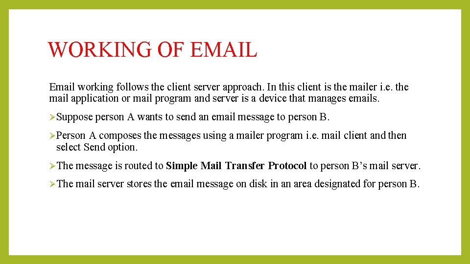 WORKING OF EMAIL Email working follows the client server approach. In this client is