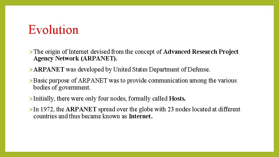 Evolution ØThe origin of Internet devised from the concept of Advanced Research Project Agency Evolution ØThe origin of Internet devised from the concept of Advanced Research Project Agency