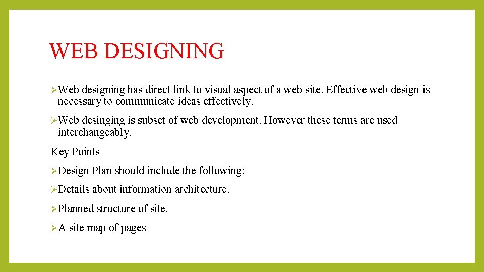 WEB DESIGNING ØWeb designing has direct link to visual aspect of a web site. WEB DESIGNING ØWeb designing has direct link to visual aspect of a web site.