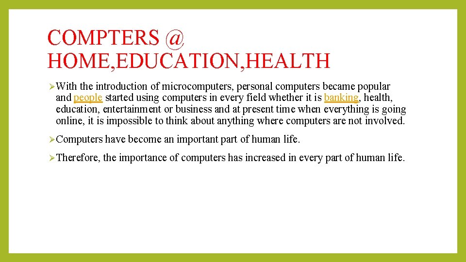 COMPTERS @ HOME, EDUCATION, HEALTH ØWith the introduction of microcomputers, personal computers became popular