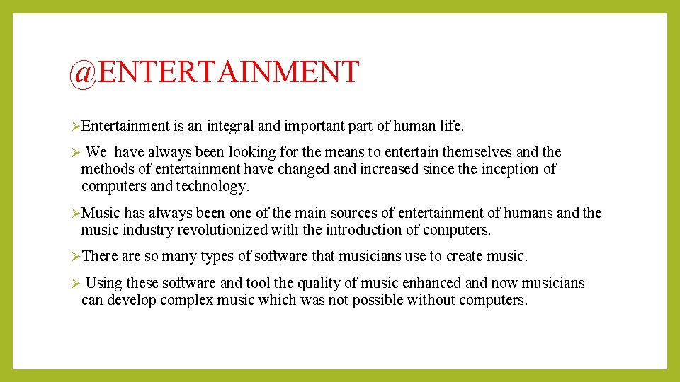 @ENTERTAINMENT ØEntertainment is an integral and important part of human life. Ø We have @ENTERTAINMENT ØEntertainment is an integral and important part of human life. Ø We have
