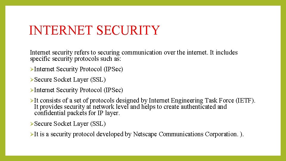 INTERNET SECURITY Internet security refers to securing communication over the internet. It includes specific