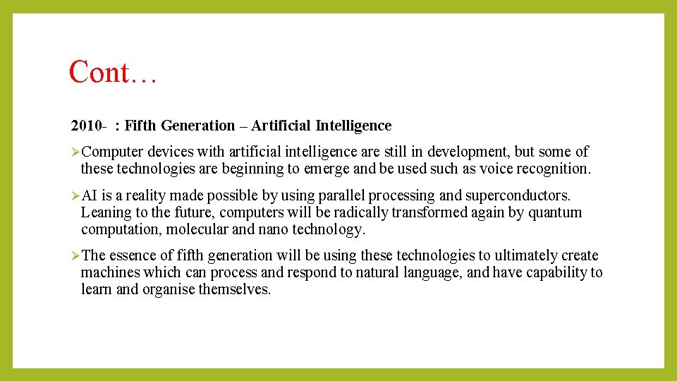 Cont… 2010 - : Fifth Generation – Artificial Intelligence ØComputer devices with artificial intelligence