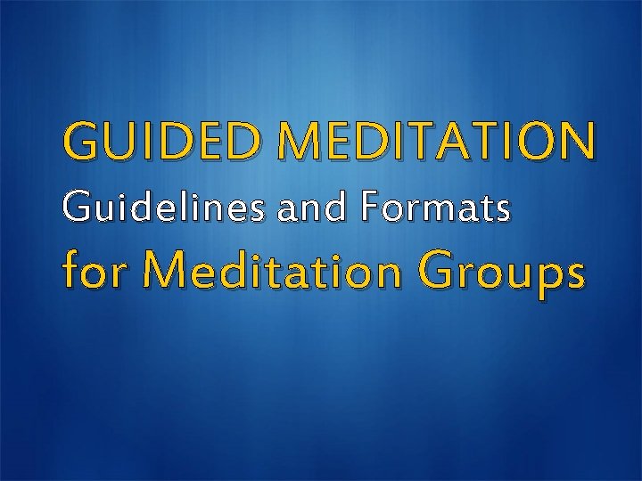 GUIDED MEDITATION Guidelines and Formats for Meditation Groups 