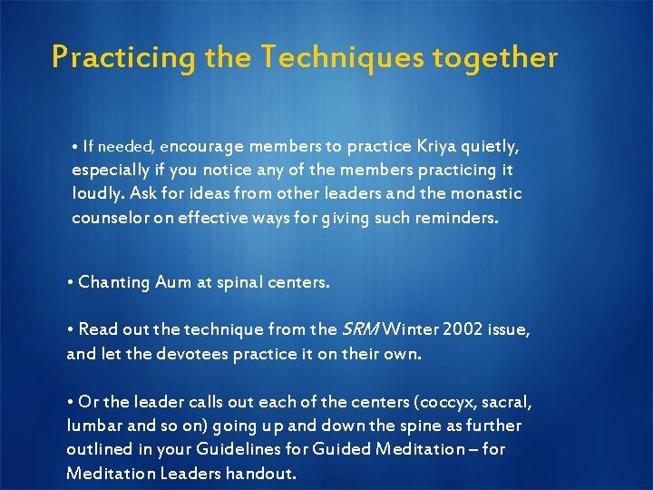 Practicing the Techniques together • If needed, encourage members to practice Kriya quietly, especially