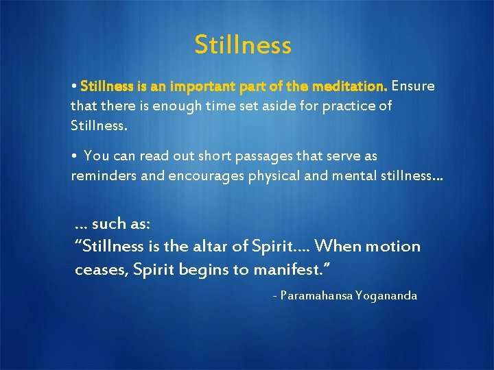Stillness • Stillness is an important part of the meditation. Ensure that there is