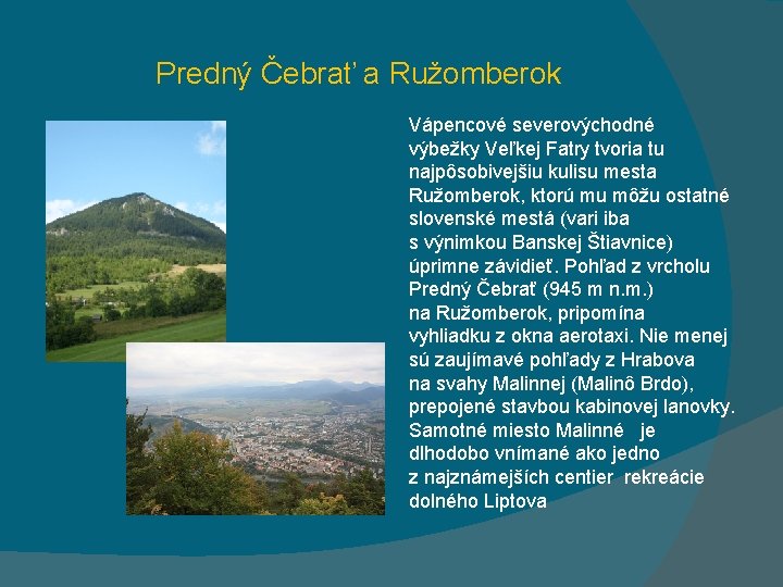 Predný Čebrať a Ružomberok Vápencové severovýchodné výbežky Veľkej Fatry tvoria tu najpôsobivejšiu kulisu mesta