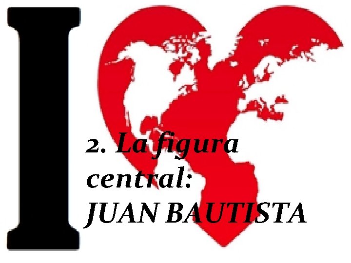 2. La figura central: JUAN BAUTISTA 