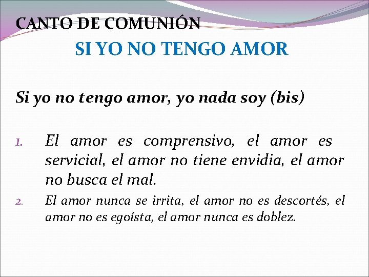 CANTO DE COMUNIÓN SI YO NO TENGO AMOR Si yo no tengo amor, yo