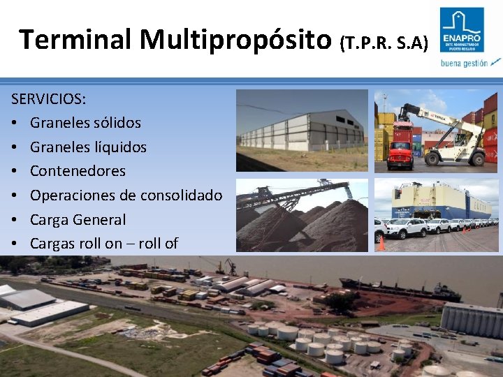 Terminal Multipropósito (T. P. R. S. A) SERVICIOS: • Graneles sólidos • Graneles líquidos