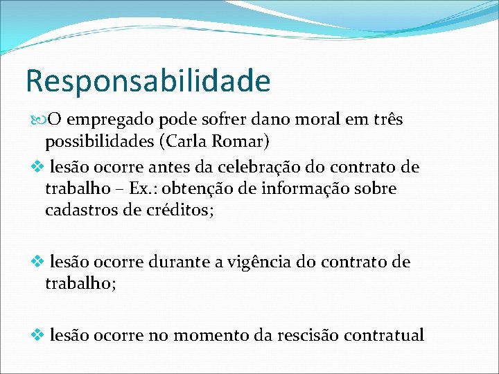 Responsabilidade O empregado pode sofrer dano moral em três possibilidades (Carla Romar) v lesão