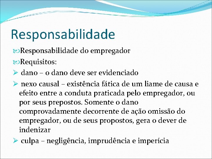 Responsabilidade do empregador Requisitos: Ø dano – o dano deve ser evidenciado Ø nexo