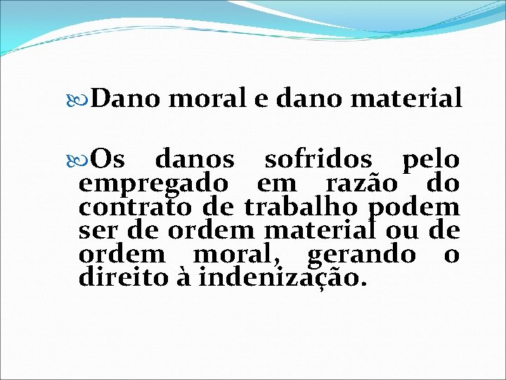  Dano moral e dano material Os danos sofridos pelo empregado em razão do