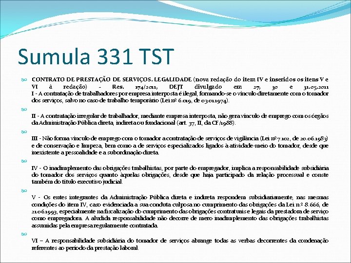 Sumula 331 TST CONTRATO DE PRESTAÇÃO DE SERVIÇOS. LEGALIDADE (nova redação do item IV