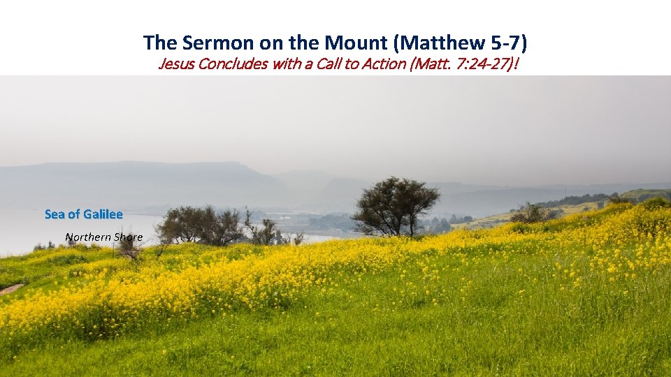 The Sermon on the Mount (Matthew 5 -7) Jesus Concludes with a Call to The Sermon on the Mount (Matthew 5 -7) Jesus Concludes with a Call to