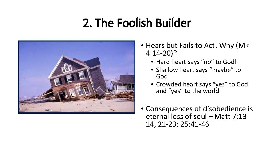 2. The Foolish Builder • Hears but Fails to Act! Why (Mk 4: 14 2. The Foolish Builder • Hears but Fails to Act! Why (Mk 4: 14