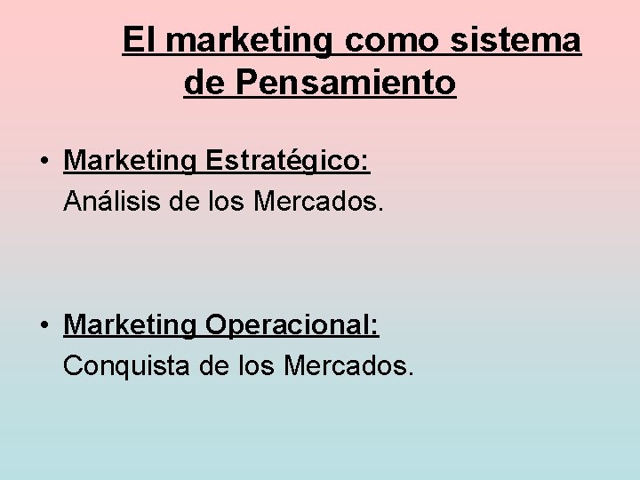 El marketing como sistema de Pensamiento • Marketing Estratégico: Análisis de los Mercados. •