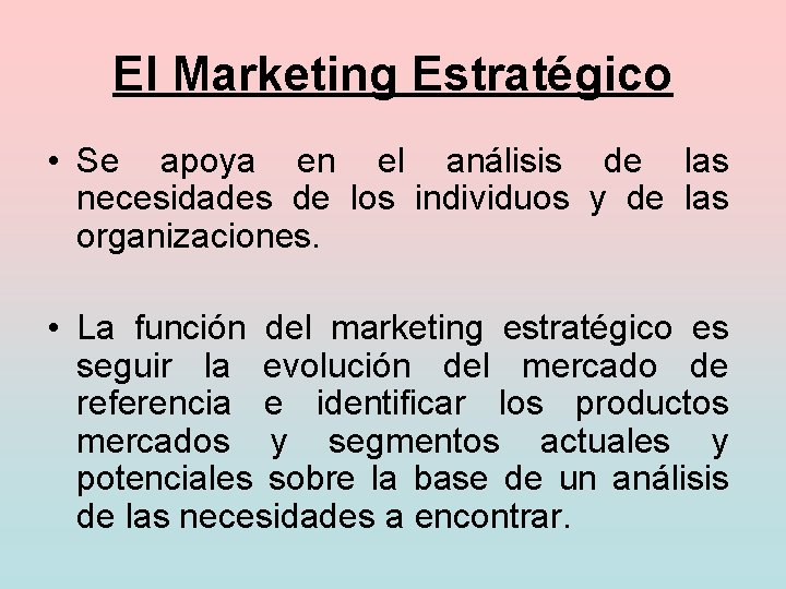 El Marketing Estratégico • Se apoya en el análisis de las necesidades de los
