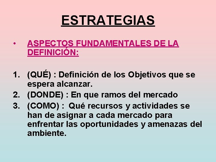 ESTRATEGIAS • ASPECTOS FUNDAMENTALES DE LA DEFINICIÓN: 1. (QUÉ) : Definición de los Objetivos