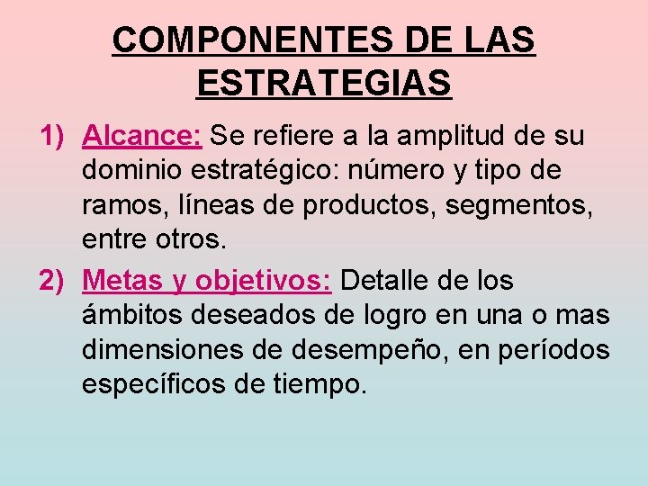 COMPONENTES DE LAS ESTRATEGIAS 1) Alcance: Se refiere a la amplitud de su dominio