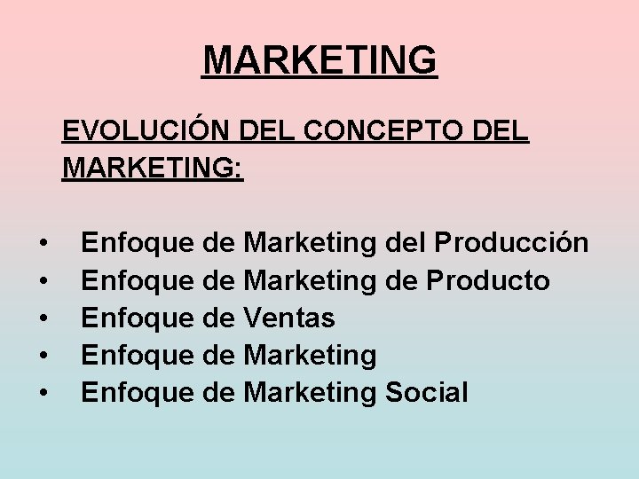 MARKETING EVOLUCIÓN DEL CONCEPTO DEL MARKETING: • • • Enfoque de Marketing del Producción