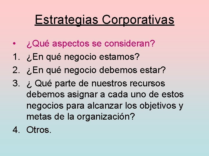 Estrategias Corporativas • 1. 2. 3. ¿Qué aspectos se consideran? ¿En qué negocio estamos?