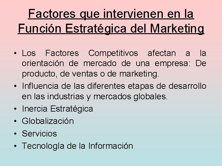 Factores que intervienen en la Función Estratégica del Marketing • Los Factores Competitivos afectan