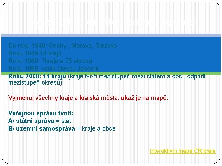 Vývoj od roku 1948 do současnosti Do roku 1948: Čechy , Morava, Slezsko Roku