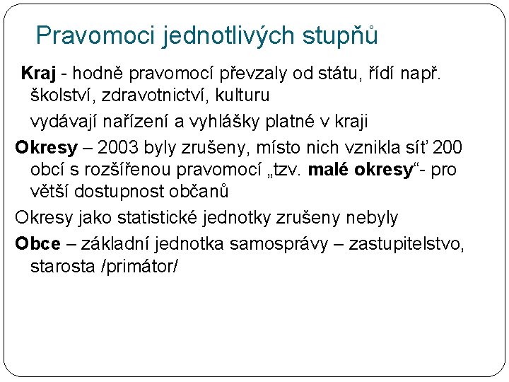 Pravomoci jednotlivých stupňů Kraj - hodně pravomocí převzaly od státu, řídí např. školství, zdravotnictví,