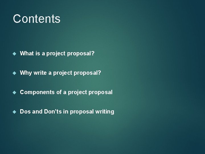 Contents What is a project proposal? Why write a project proposal? Components of a