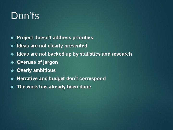 Don’ts Project doesn’t address priorities Ideas are not clearly presented Ideas are not backed