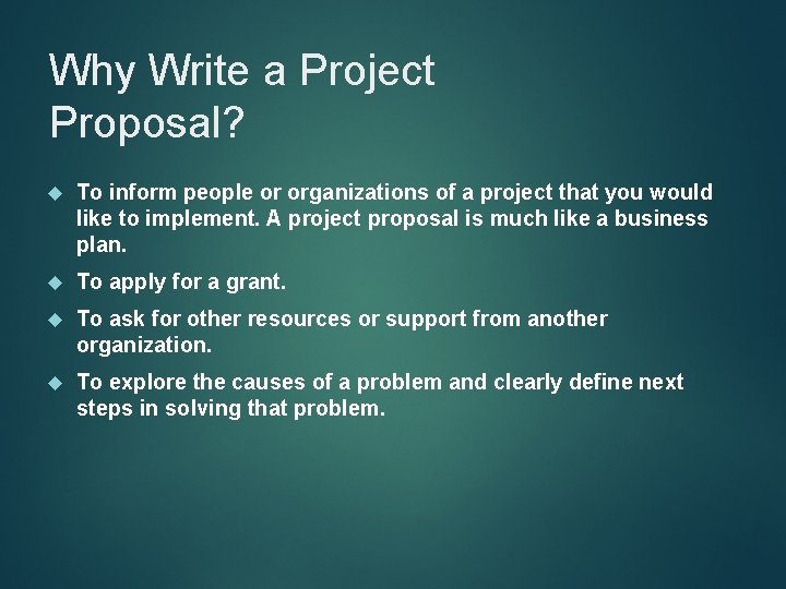 Why Write a Project Proposal? To inform people or organizations of a project that