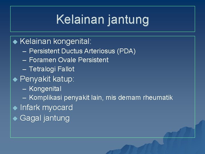 Kelainan jantung u Kelainan kongenital: – Persistent Ductus Arteriosus (PDA) – Foramen Ovale Persistent