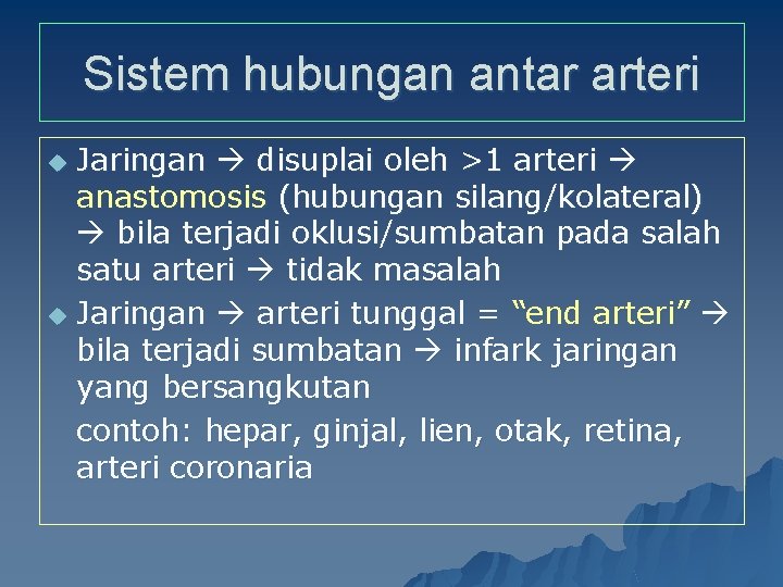Sistem hubungan antar arteri Jaringan disuplai oleh >1 arteri anastomosis (hubungan silang/kolateral) bila terjadi