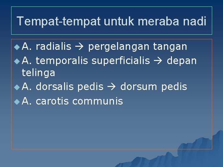 Tempat-tempat untuk meraba nadi u A. radialis pergelangan tangan u A. temporalis superficialis depan