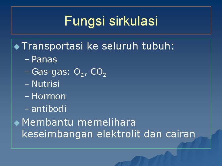Fungsi sirkulasi u Transportasi ke seluruh tubuh: – Panas – Gas-gas: O 2, CO