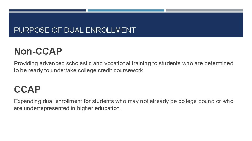 PURPOSE OF DUAL ENROLLMENT Non-CCAP Providing advanced scholastic and vocational training to students who