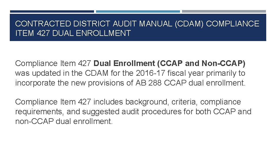 CONTRACTED DISTRICT AUDIT MANUAL (CDAM) COMPLIANCE ITEM 427 DUAL ENROLLMENT Compliance Item 427 Dual