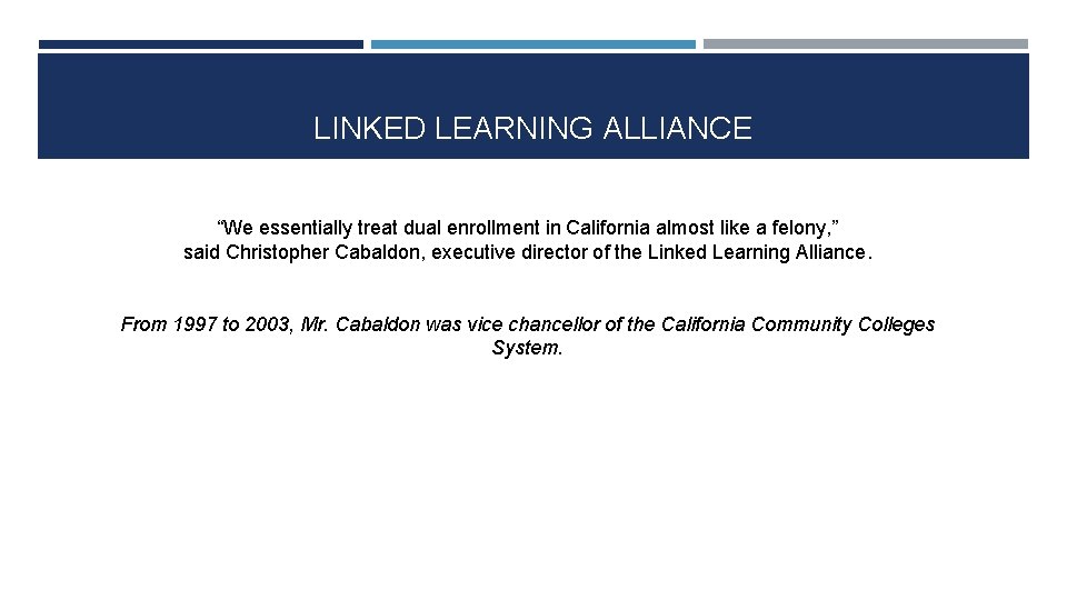 LINKED LEARNING ALLIANCE “We essentially treat dual enrollment in California almost like a felony,